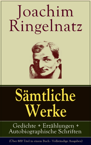 Sämtliche Werke: Gedichte + Erzählungen + Autobiographische Schriften