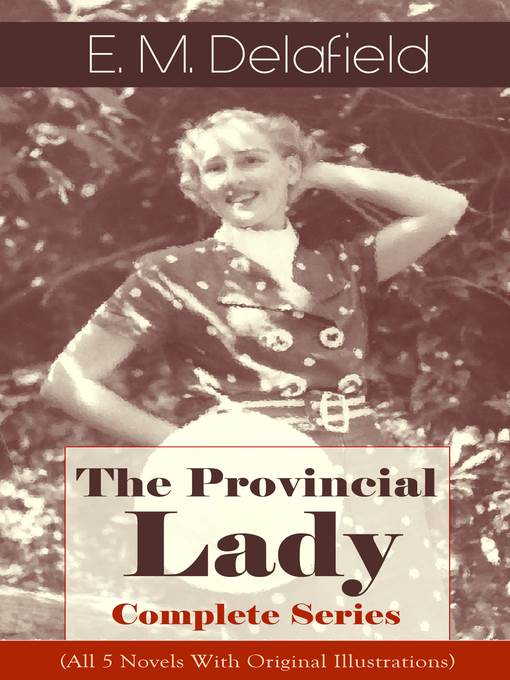 The Provincial Lady--Complete Series (All 5 Novels With Original Illustrations)