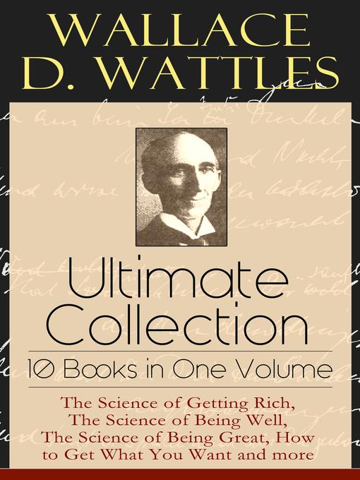 Wallace D. Wattles Ultimate Collection--10 Books in One Volume