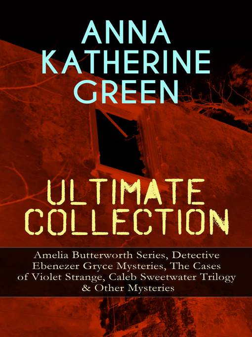 Anna Katherine Green Ultimate Collection