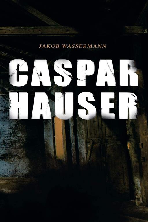 Caspar Hauser: Die Tr&auml;gheit des Herzens (German Edition)