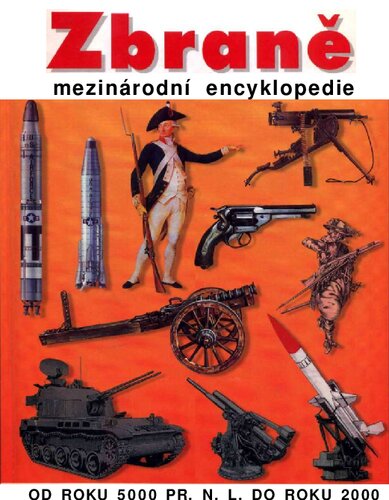 Zbraně : mezinárodní encyklopedie : od roku 5000 př.n.l. do roku 2000.