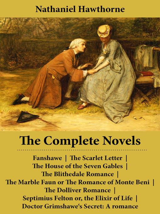 The Complete Novels, all 8 Unabridged Hawthorne Novels and Romances