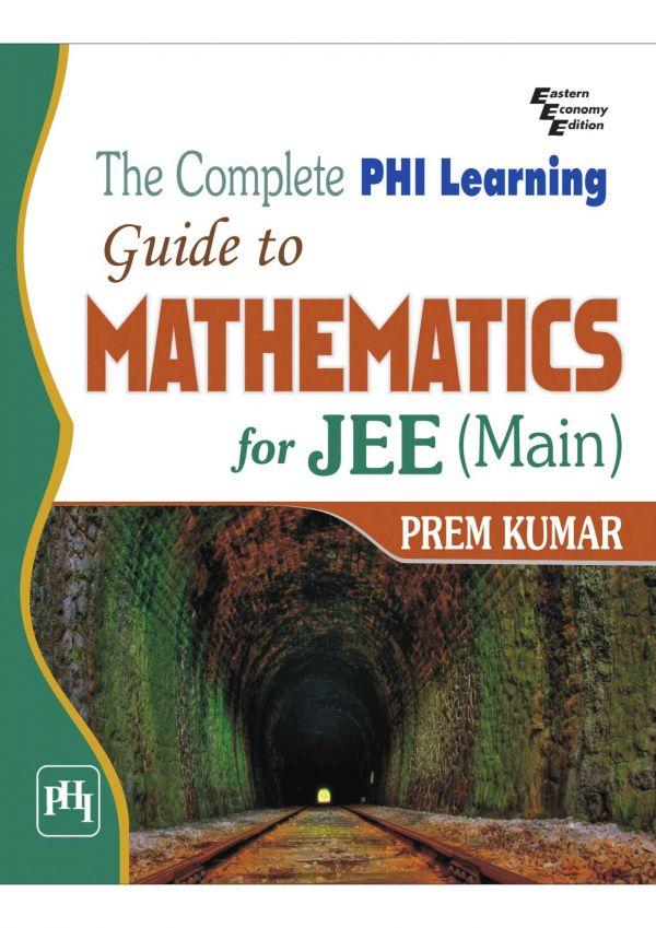 The Complete PHI Learning Guide to Mathematics for JEE (Main)