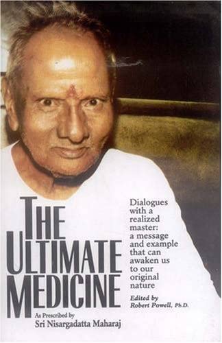 The Ultimate Medicine: As Prescribed by Sri Nisargadatta Maharaj