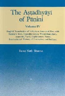 The A???dhy?y? of P??ini. Vol. 4 : English transl. of Adhy?yas Four and Five with Sanskrit text, transliteration, word-boundary, Anuv?tti, V?tti, explanatory notes, derivational history of examples, and indices