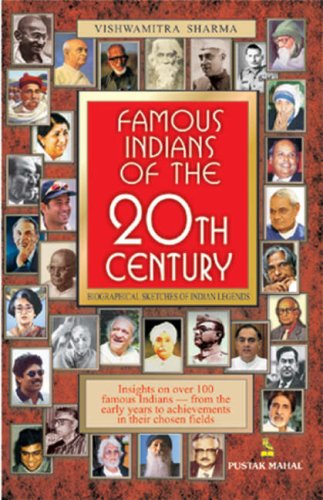 Famous Indians of the 20th century : [biographical sketches of Indian legends] : [insights on over 100 famous Indians, from the early years to achievements in their chosen fields]