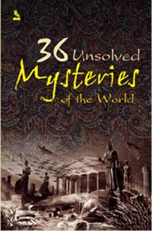 36 Unsolved Mysteries of the World