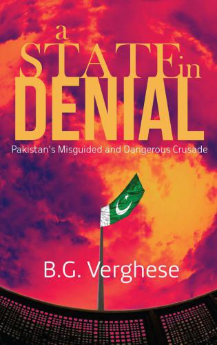 A State in Denial - Pakistan's Misguided and Dangerous Crusade