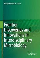 Frontier Discoveries and Innovations in Interdisciplinary Microbiology