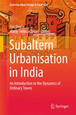 Subaltern Urbanisation in India : an Introduction to the Dynamics of Ordinary Towns