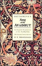 DATTATREYA'S Song of the AVADHUT (With Sanskrit Text, English Transliteration and Translation of the Avadhut Gita)