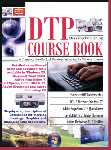 DTP desktop publishing course book : a complete text-book of desktop publishing for everyone : Windows XP, PageMaker 7, QuarkXpress, CorelDRAW 12, Adobe Illustrator, Adobe Photoshop CS, Adobe Type Manager