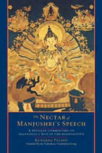 The nectar of Manjushri's speech : a detailed commentary on Shantideva's Way of the Bodhisattva