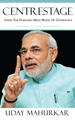 Centrestage : inside the Narendra Modi model of governance