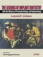 The Legends of Implant Dentistry - With the History of Transplantology and Implantology