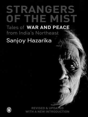 Strangers Of The Mist : Tales of War and Peace from India's Northeast