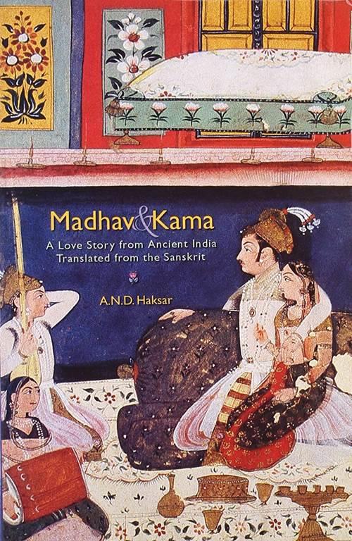 Madhav &amp; Kama - A Love Story from Ancient India [Paperback] [Jan 01, 2006] A N D Haksar