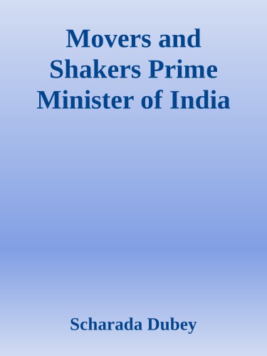 Movers and Shakers Prime Minister Of India 1947 to 2009