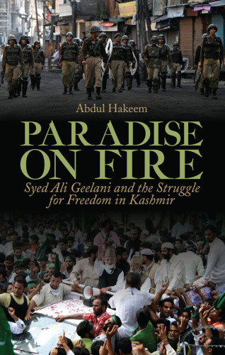 Paradise on fire : Syed Ali Geelani and the struggle for freedom in Kashmir