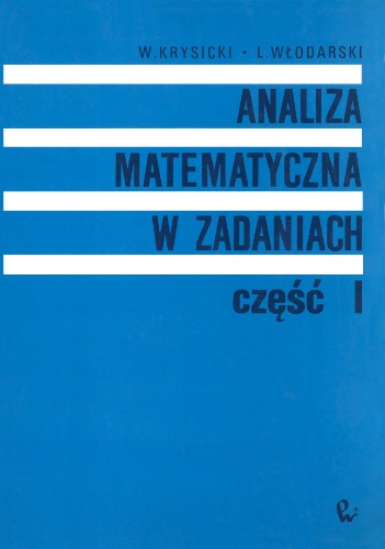 Analiza matematyczna w zadaniach. [Cz. 1]