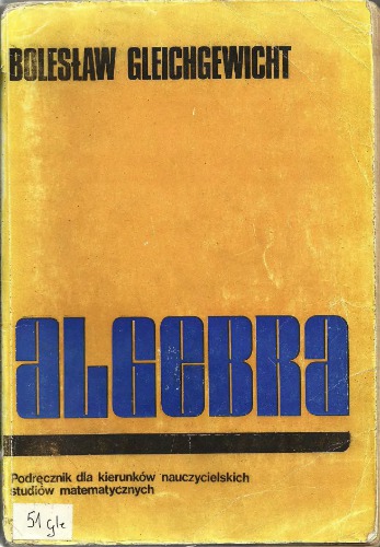 Algebra : podręcznik dla kierunków nauczycielskich studiów matematycznych