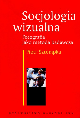 Socjologia wizualna : fotografia jako metoda badawcza