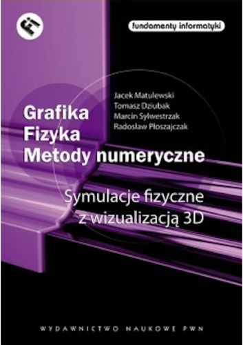 Grafika, fizyka, metody numeryczne : symulacje fizyczne z wizualizacją 3D