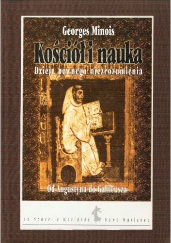 Kościół i nauka : dzieje pewnego niezrozumienia : od Augustyna do Galileusza