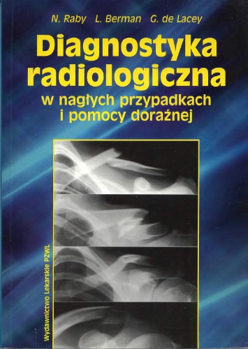 Diagnostyka radiologiczna w nagłych przypadkach i pomocy doraźnej : kompendium postępowania