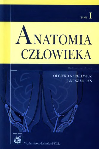 Anatomia człowieka : podręcznik dla studentów. T. 1, [Anatomia ogólna, ściany tułowia]