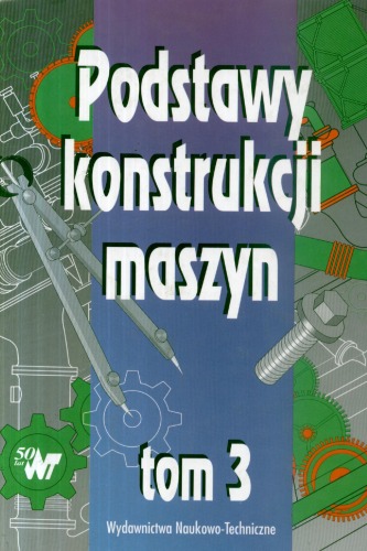 Podstawy konstrukcji maszyn. T. 3