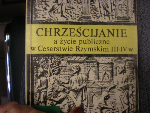 Chrześcijanie a życie publiczne w Cesarstwie Rzymskim III-IV w. : praca zbiorowa