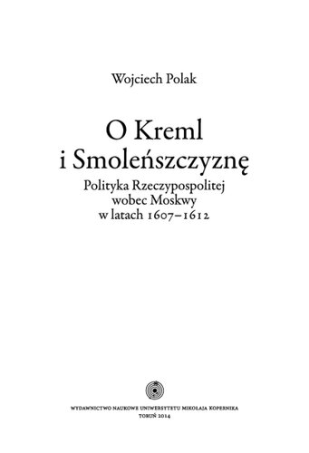 O Kreml i Smoleńszczyznę : polityka Rzeczypospolitej wobec Moskwy w latach 1607-1612