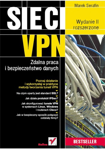 Sieci VPN. Zdalna praca i bezpieczeństwo danych. Wydanie II rozszerzone