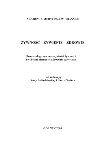 Żywność, żywienie, zdrowie : bromatologiczna ocena jakości żywności i wybrane elementy z żywienia człowieka