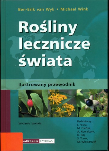 Rośliny lecznicze świata : ilustrowany przewodnik naukowy po najważniejszych roślinach leczniczych świata i ich wykorzystaniu