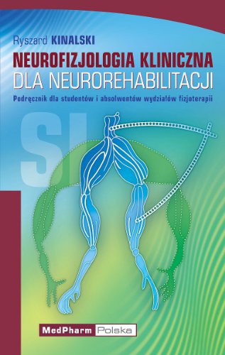 Neurofizjologia kliniczna dla neurorehabilitacji : podręcznik dla studentów i absolwentów wydziałów fizjoterapii