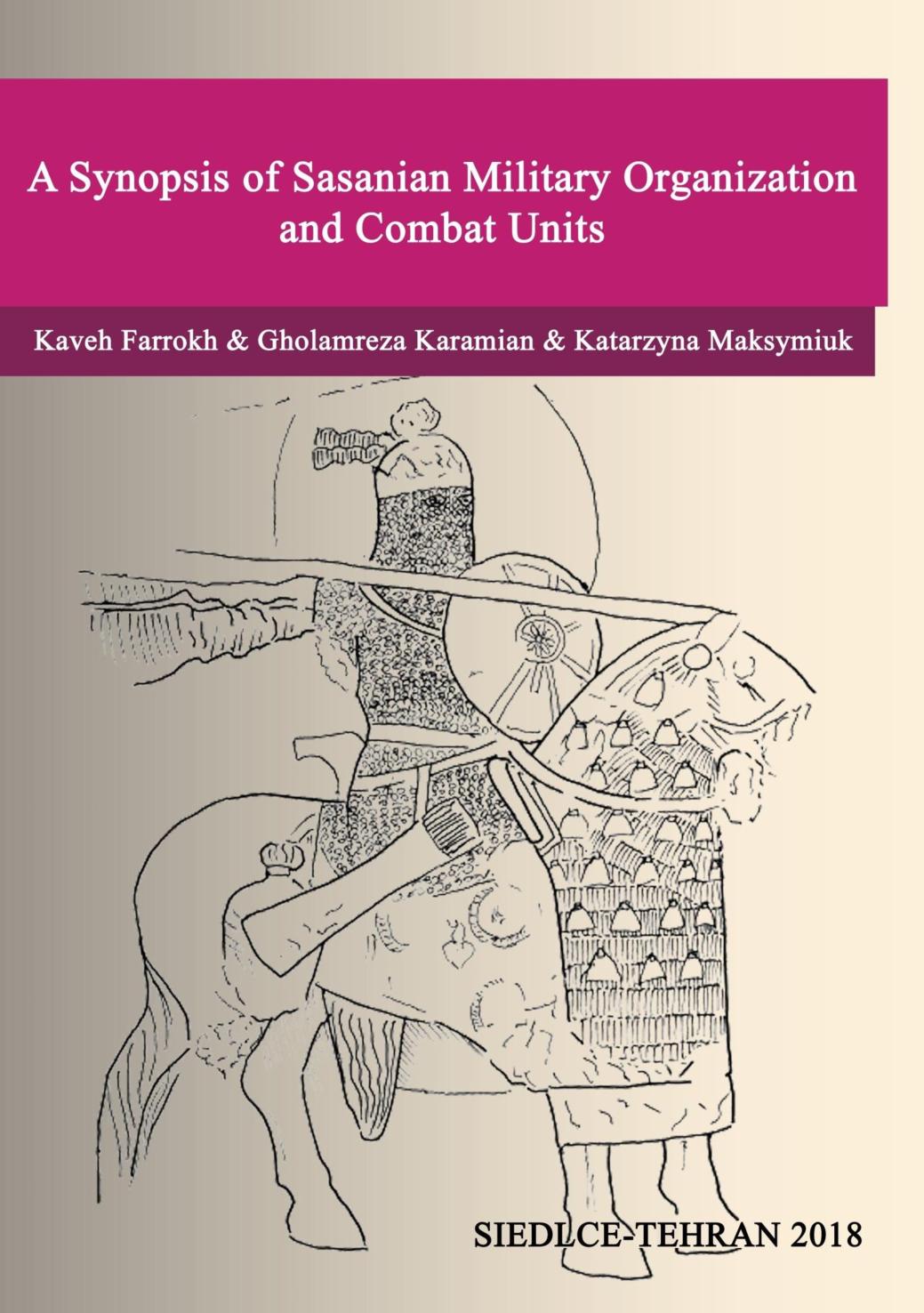 A Synopsis of Sasanian Military Organization and Combat Units