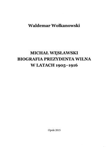 Michał Węsławski : biografia prezydenta Wilna w latach 1905-1916