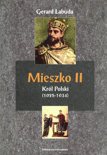 Mieszko II król Polski (1025-1034) : czasy przełomu w dziejach państwa polskiego