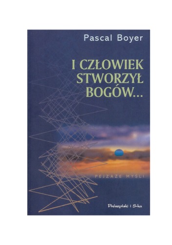 I człowiek stworzył bogów... : jak powstała religia?