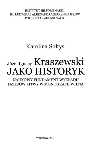 Józef Ignacy Kraszewski jako historyk : naukowy fundament wykładu dziejów Litwy w monografii Wilna