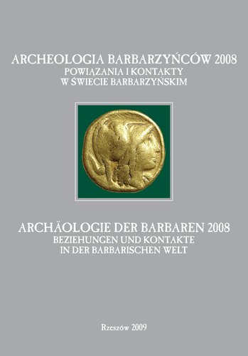 Archeologia Barbarzyńców 2008 : powiązania i kontakty w świecie barbarzyńskim ; materiały z IV Protohistorycznej Konferencji Sanok, 13-17 października 2008 = Archäologie der Barbaren 2008