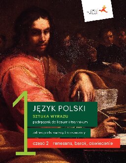 Sztuka wyrazu 1 : język polski : podręcznik do liceum i technikum : zakres podstawowy i rozszerzony. Cz. 2, Renesans, barok, oświecenie