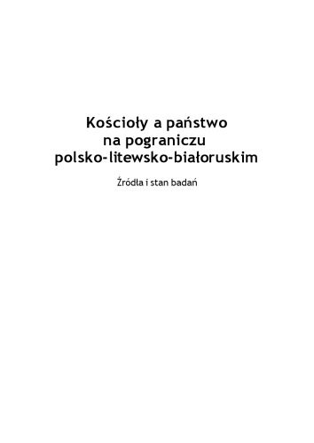 Kościoły a państwo na pograniczu polsko-litewsko-białoruskim : Źródła i stan badań