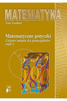 Matematyczne potyczki : ciekawe zadania dla gimnazjalistów. Cz. 2