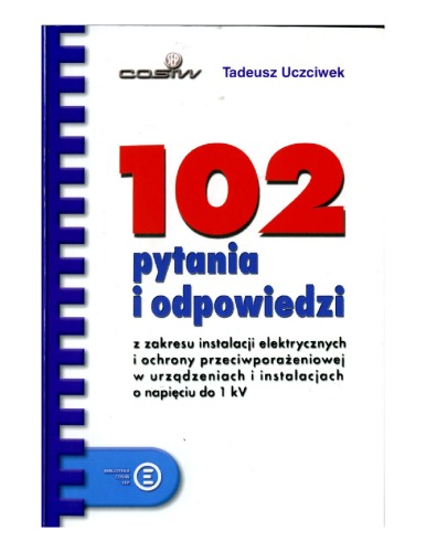 102 pytania i odpowiedzi z zakresu instalacji elektrycznych i ochrony przeciwporażeniowej w urządzeniach i instalacjach o napięciu do 1 kV