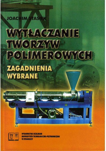 Wytłaczanie tworzyw polimerowych : zagadnienia wybrane