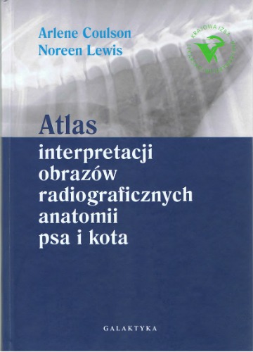 Atlas interpretacji obrazów radiograficznych anatomii psa i kota